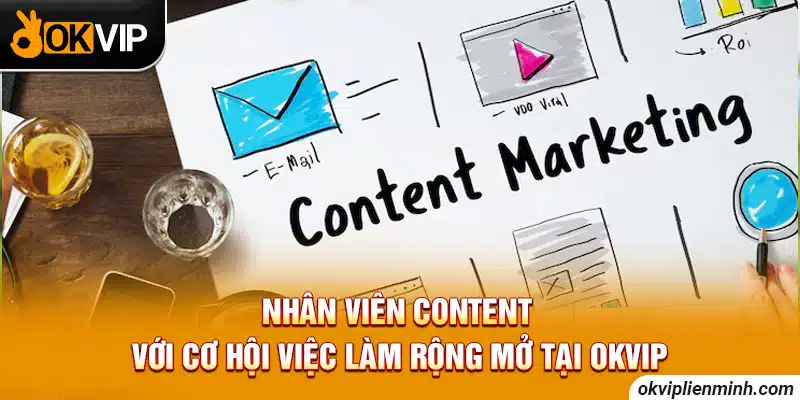 Nhân viên content với cơ hội việc làm rộng mở tại OKVIP 