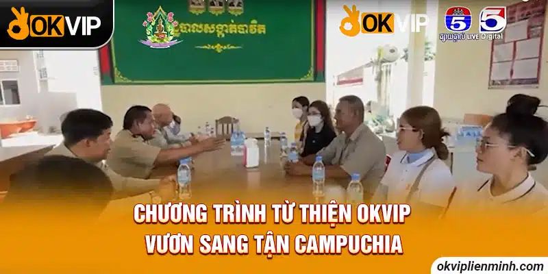 Chương trình từ thiện OKVIP vươn sang tận Campuchia