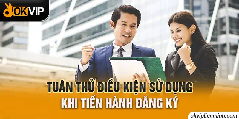 Tuân thủ điều kiện sử dụng khi tiến hành đăng ký